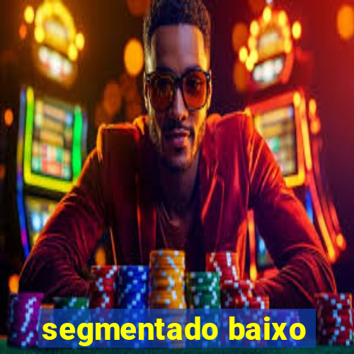 segmentado baixo